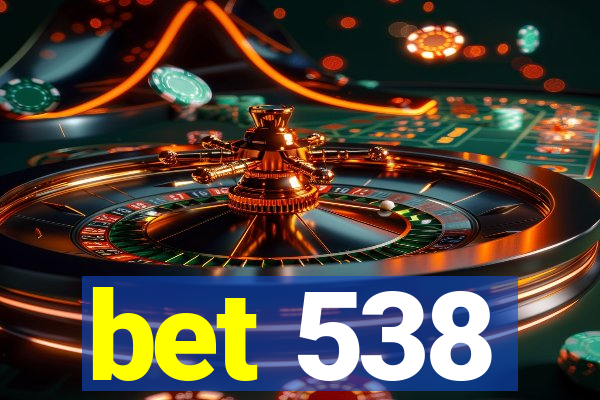 bet 538